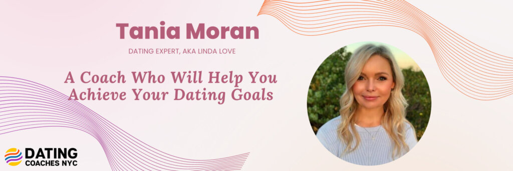 Tania Moran: A Coach Who Will Help You Achieve Your Dating Goals